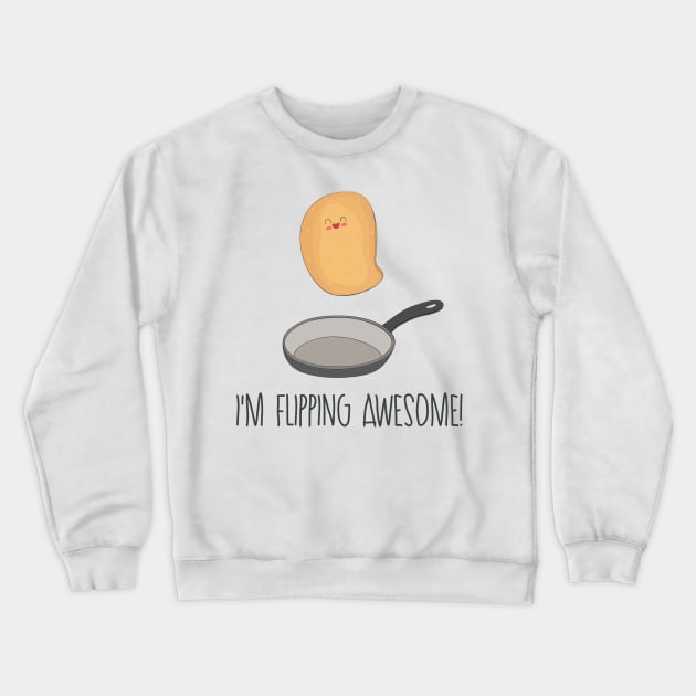 I'm Flipping Awesome- Funny Pancake Gift Crewneck Sweatshirt by Dreamy Panda Designs